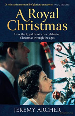 A Royal Christmas: How the Royal Family has Celebrated Christmas Through the Ages - Jeremy Archer [KSIĄŻKA]