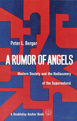 A Rumor of Angels: Modern Society and the Rediscovery of the Supernatural - Peter L Berger [KSIĄŻKA]