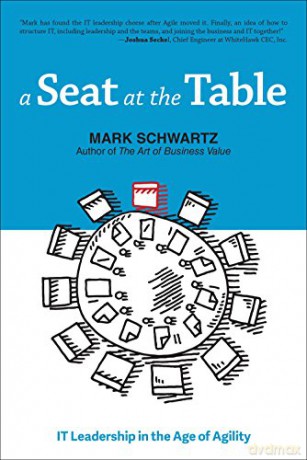 A Seat at the Table: It Leadership in the Age of Agility - Mark Schwartz [KSIĄŻKA]