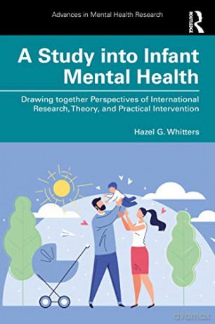 A Study into Infant Mental Health: Drawing together Perspectives of International Research, Theory, and Practical Intervention - Hazel G. Whitters [KSIĄŻKA]