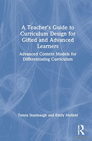 A Teacher's Guide to Curriculum Design for Gifted and Advanced Learners: Advanced Content Models for Differentiating Curriculum - Tamra Stambaugh [KSIĄŻKA]