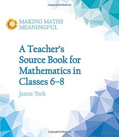 A Teacher's Source Book for Mathematics in Classes 6 to 8 - Jamie York [KSIĄŻKA]