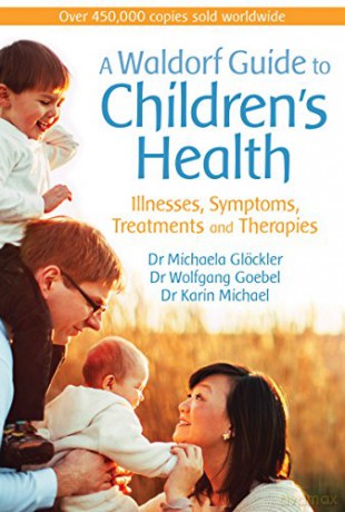 A Waldorf Guide to Children's Health: Illnesses, Symptoms, Treatments and Therapies - Michaela Glöckler [KSIĄŻKA]