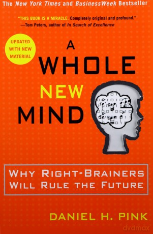 A Whole New Mind: Why Right-Brainers Will Rule the Future - Daniel H. Pink [KSIĄŻKA]