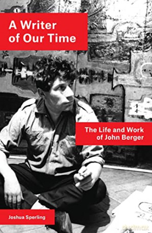 A Writer of Our Time: The Life and Work of John Berger - Joshua Sperling [KSIĄŻKA]