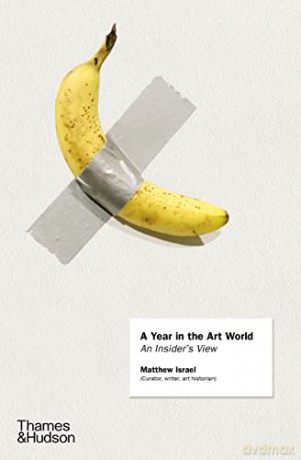 A Year in the Art World: An Insider's View - Matthew Israel [KSIĄŻKA]