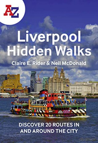 A -Z Liverpool Hidden Walks: Discover 20 routes in and around the city - Claire E Rider [KSIĄŻKA]