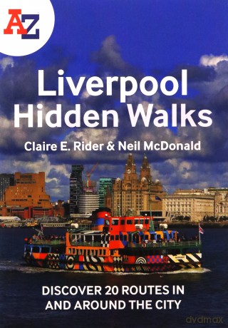 A -Z Liverpool Hidden Walks: Discover 20 routes in and around the city - Claire E Rider [KSIĄŻKA]