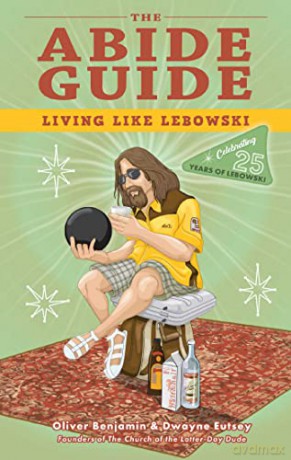 Abide Guide, The: Living Like Lebowski: Living Like Lebowski - Benjamin [KSIĄŻKA]