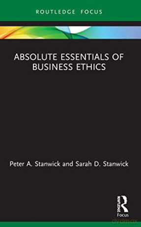 Absolute Essentials of Business Ethics - Peter Stanwick [KSIĄŻKA]