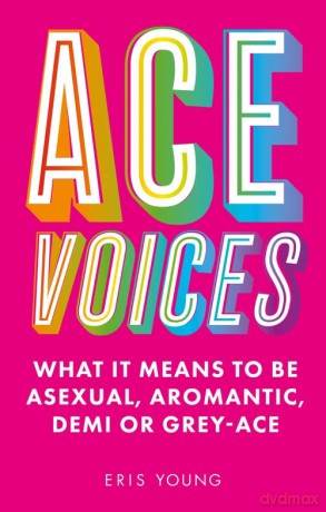 Ace Voices: What it Means to Be Asexual, Aromantic, Demi or Grey-Ace - Eris Young [KSIĄŻKA]