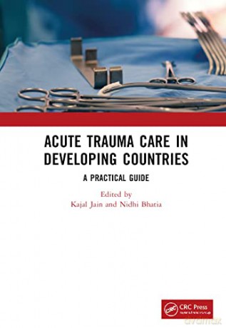 Acute Trauma Care in Developing Countries: A Practical Guide - Kajal Jain [KSIĄŻKA]