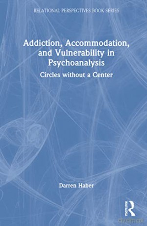 Addiction, Accommodation, and Vulnerability in Psychoanalysis: Circles without a Center - Darren Haber [KSIĄŻKA]