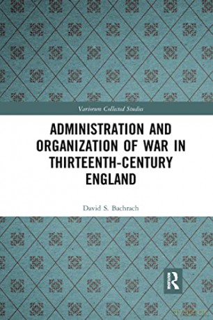 Administration and Organization of War in Thirteenth-Century England: 1088 - David S. Bachrach [KSIĄŻKA]