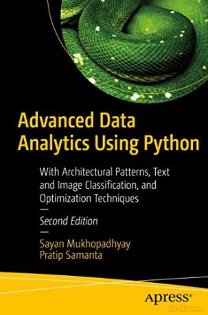 Advanced Data Analytics Using Python: With Architectural Patterns, Text and Image Classification, and Optimization Techniques - Sayan Mukhopadhyay [KSIĄŻKA]