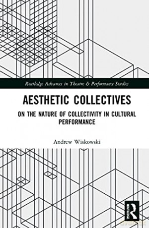 Aesthetic Collectives: On the Nature of Collectivity in Cultural Performance - Andrew Wiskowski [KSIĄŻKA]