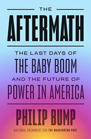 Aftermath, The: The Last Days of the Baby Boom and the Future of Power in America - Bump [KSIĄŻKA]