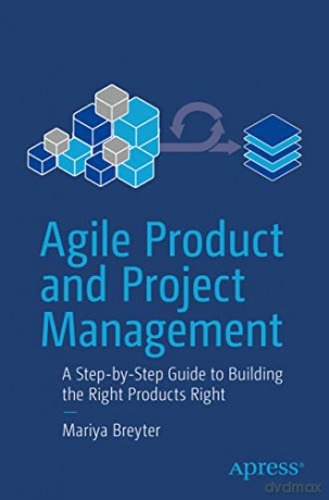 Agile Product and Project Management: A Step-by-Step Guide to Building the Right Products Right - Mariya Breyter [KSIĄŻKA]