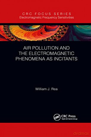 Air Pollution and the Electromagnetic Phenomena as Incitants: Part of the Electromagnetic Frequency Sensitivity Series - William J. Rea [KSIĄŻKA]