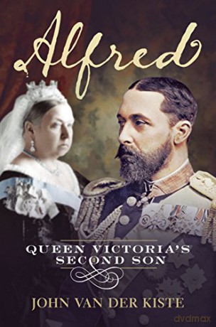 Alfred: Queen Victoria's Second Son - John Van Der Kiste [KSIĄŻKA]