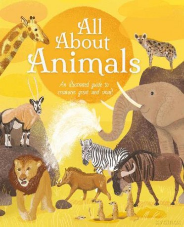 All About Animals: An Illustrated Guide to Creatures Great and Small - Polly Cheeseman [KSIĄŻKA]