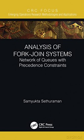 Analysis of Fork-Join Systems: Network of Queues with Precedence Constraints - Samyukta Sethuraman [KSIĄŻKA]