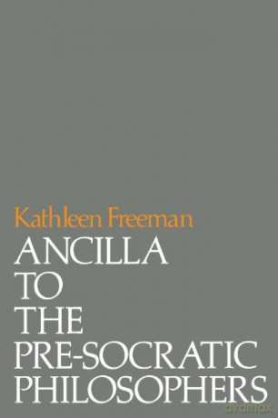 Ancilla to the Pre-Socratic Philosophers: A Complete Translation of the Fragments in Diels, Fragmente der Vorsokratiker - Kathleen Freeman [KSIĄŻKA]