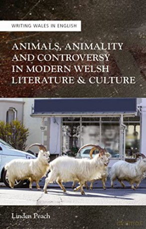 Animals, Animality and Controversy in Modern Welsh Literature and Culture - Linden Peach [KSIĄŻKA]