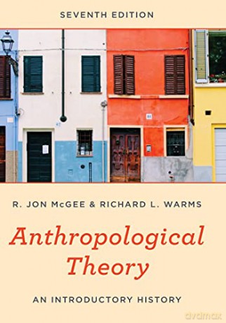 Anthropological Theory: An Introductory History, Seventh Edition - R. Jon McGee and Richard L. Warms [KSIĄŻKA]