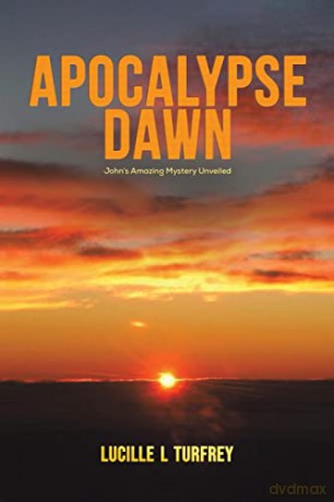 Apocalypse Dawn: John's Amazing Mystery Unveiled - Lucille L Turfrey [KSIĄŻKA]