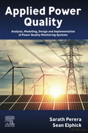 Applied Power Quality: Analysis, Modelling, Design and Implementation of Power Quality Monitoring Systems - Sarath Perera [KSIĄŻKA]