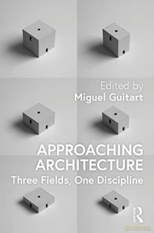 Approaching Architecture: Three Fields, One Discipline - Miguel Guitart [KSIĄŻKA]