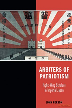 Arbiters of Patriotism: Right-Wing Scholars in Imperial Japan - John Person [KSIĄŻKA]