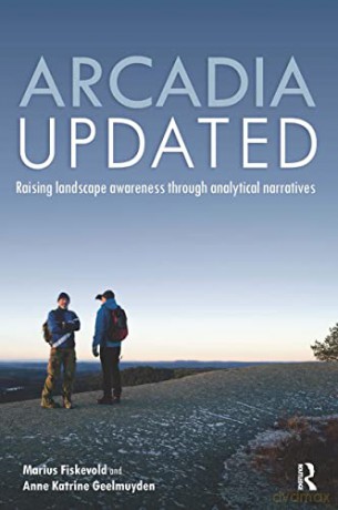 Arcadia Updated: Raising landscape awareness through analytical narratives - Marius Fiskevold [KSIĄŻKA]