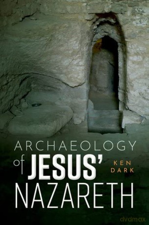 Archaeology of Jesus' Nazareth - Ken Dark [KSIĄŻKA]