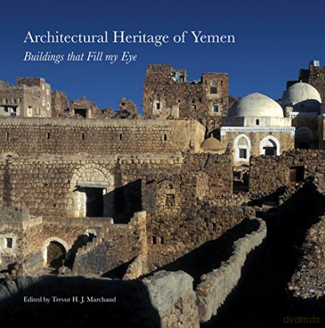 Architectural Heritage of Yemen: Buildings That Fill My Eye - Trevor H. J. Marchand (Editor) [KSIĄŻKA]