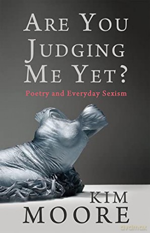 Are You Judging Me Yet: Poetry and Everyday Sexism - Kim Moore [KSIĄŻKA]