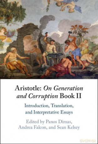 Aristotle: On Generation and Corruption Book II: Introduction, Translation, and Interpretative Essays - Panos Dimas [KSIĄŻKA]
