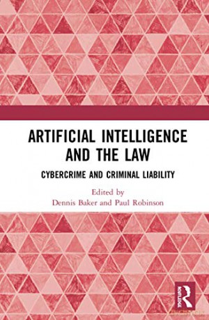 Artificial Intelligence and the Law: Cybercrime and Criminal Liability - Dennis J. Baker [KSIĄŻKA]