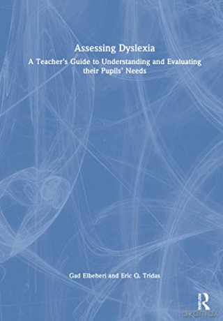 Assessing Dyslexia: A Teacher's Guide to Understanding and Evaluating their Pupils' Needs - Gad Elbeheri [KSIĄŻKA]