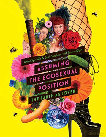 Assuming the Ecosexual Position: The Earth as Lover - Annie Sprinkle [KSIĄŻKA]