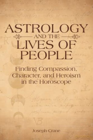 Astrology and the LIves of People: Finding Compassion, Character, and Heroism in the Horoscope - Joseph Crane [KSIĄŻKA]