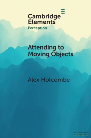 Attending to Moving Objects - Alex Holcombe [KSIĄŻKA]
