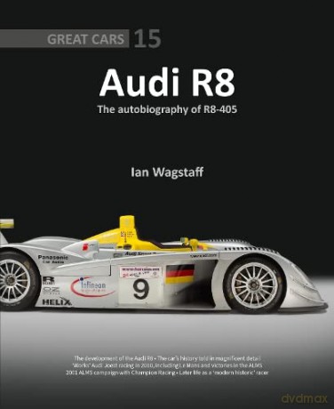 Audi R8: The Autobiography of R8-405: 15 - Ian Wagstaff [KSIĄŻKA]