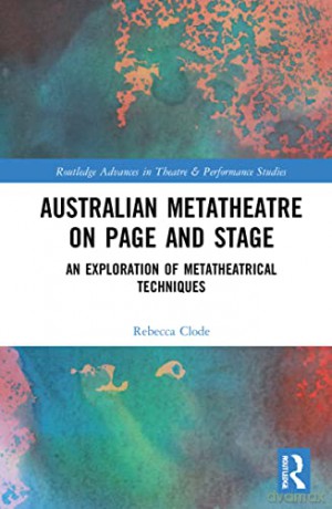 Australian Metatheatre on Page and Stage: An Exploration of Metatheatrical Techniques - Rebecca Clode [KSIĄŻKA]