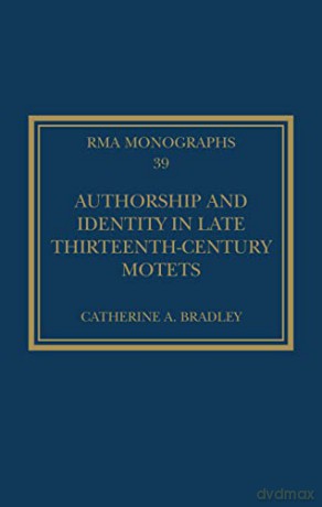 Authorship and Identity in Late Thirteenth-Century Motets - Catherine A. Bradley [KSIĄŻKA]