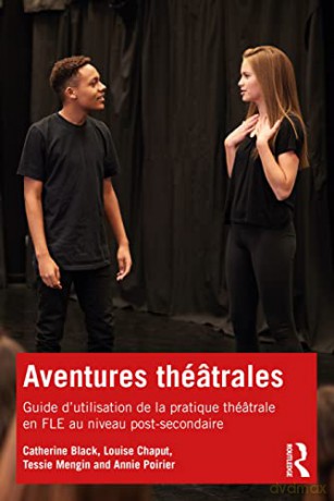Aventures théâtrales: Guide d'utilisation de la pratique théâtrale en FLE au niveau post-secondaire - Catherine Black [KSIĄŻKA]