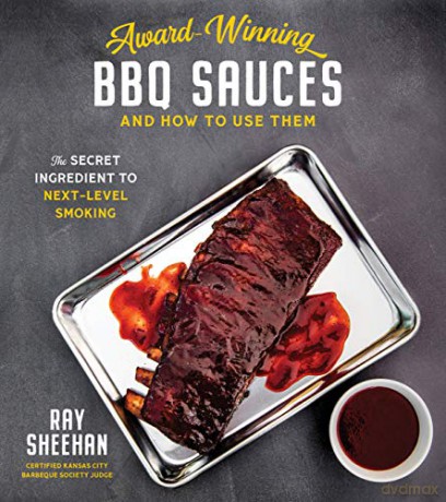 Award-Winning BBQ Sauces and How to Use Them: The Secret Ingredient to Next-Level Smoking - Ray Sheehan [KSIĄŻKA]