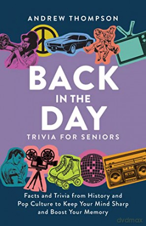 Back In The Day Trivia For Seniors: Facts and Trivia from History and Pop Culture to Keep Your Mind Sharp and Boost Your Memory - Thompson [KSIĄŻKA]