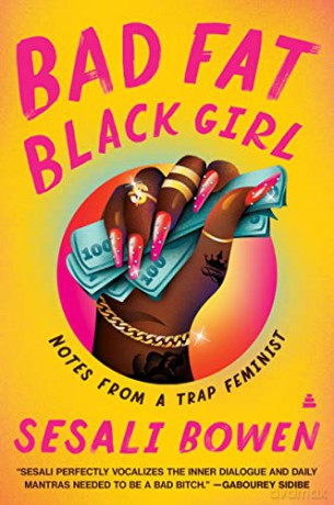 Bad Fat Black Girl: Notes from a Trap Feminist - Sesali Bowen [KSIĄŻKA]